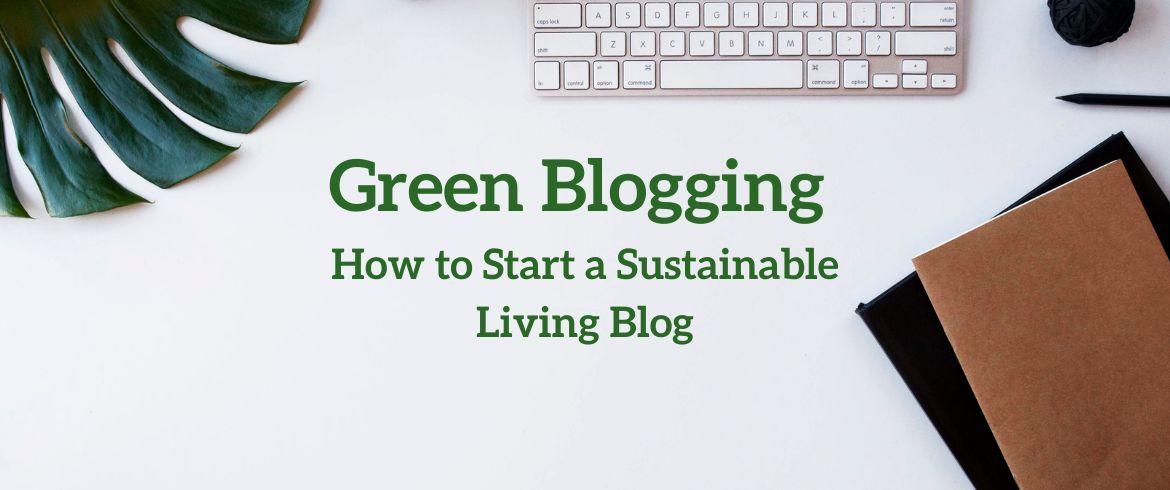 Sustainability and Eco-Conscious Blogging: Making an Impact